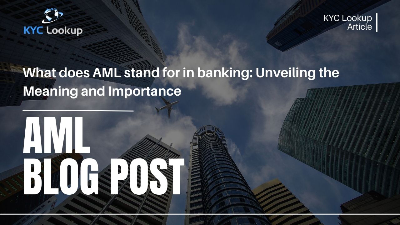 What does AML stand for in banking Unveiling the Meaning and Importance - KYC Lookup