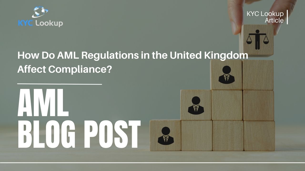 How do AML Regulations in the United Kingdom Affect Compliance - KYC Lookup