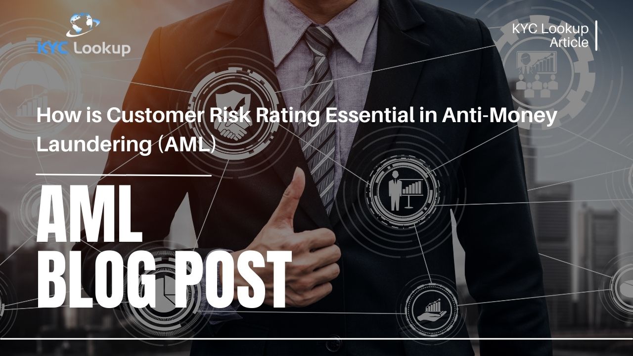 How is Customer Risk Rating Essential in Anti-Money Laundering (AML) - KYC Lookup