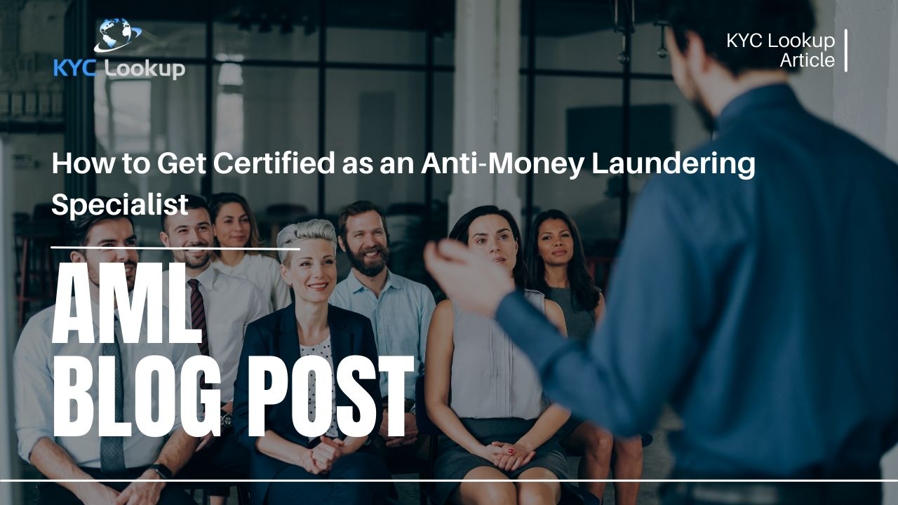 How to Get Certified as an Anti-Money Laundering Specialist - KYC Lookup