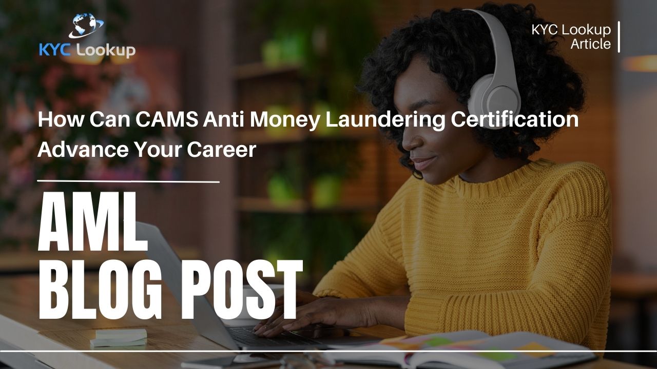 How Can CAMS Anti Money Laundering Certification Advance Your Career - KYC Lookup