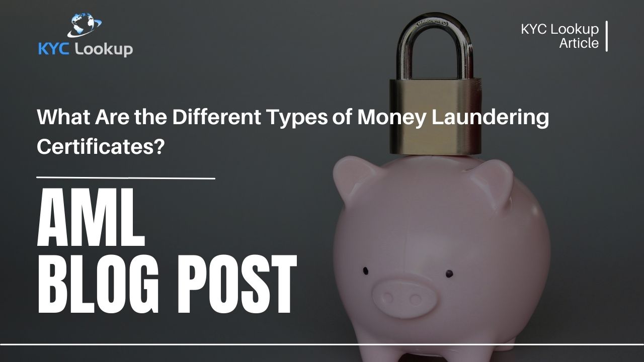 What Are the Different Types of Money Laundering Certificate - KYC Lookup