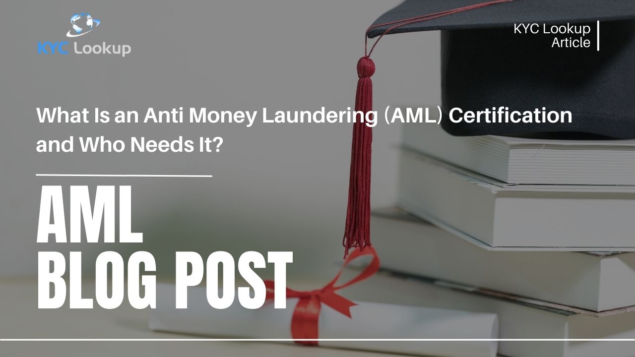 What Is an Anti Money Laundering (AML) Certification and Who Needs It - KYC Lookup