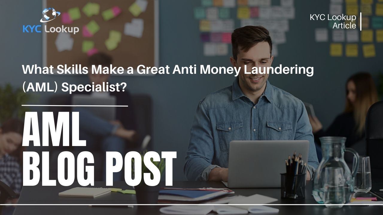 What Skills Make a Great Anti Money Laundering Specialist - KYC Lookup