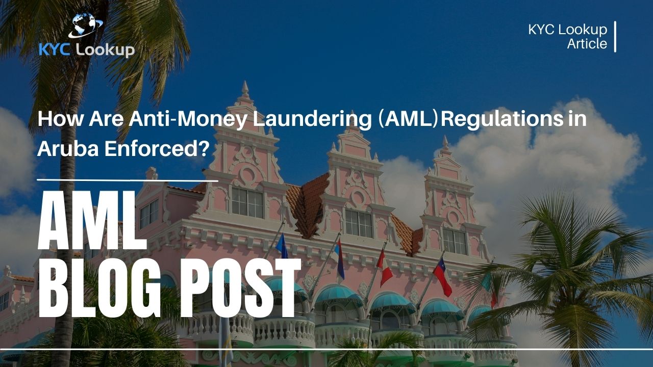 How Are AML Regulations in Aruba Enforced - KYC Lookup