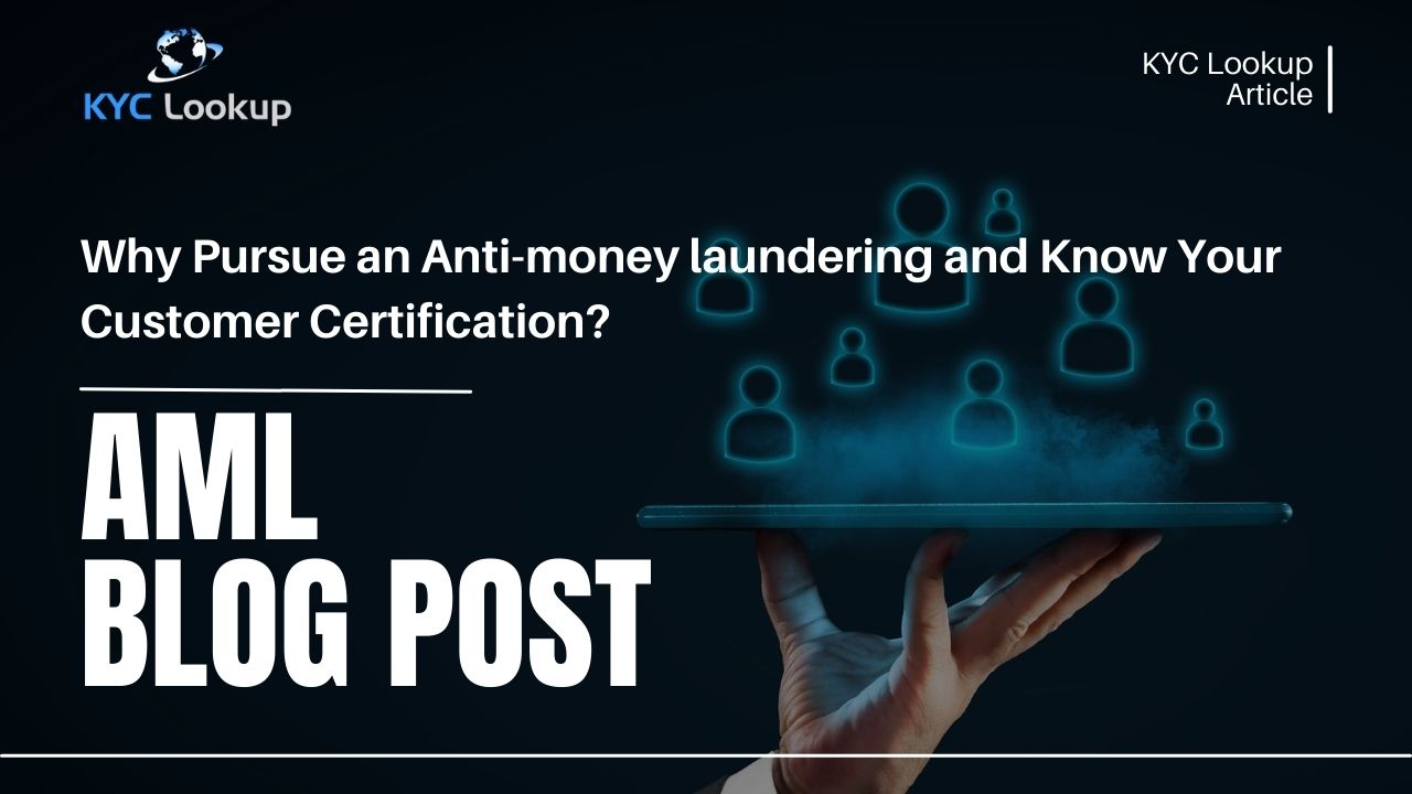 Why Pursue an Anti-money laundering and Know Your Customer Certification - KYC Lookup