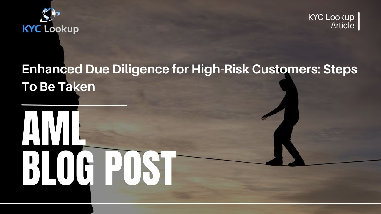 Enhanced Due Diligence for High Risk Customers Steps To Be Taken - KYC Lookup