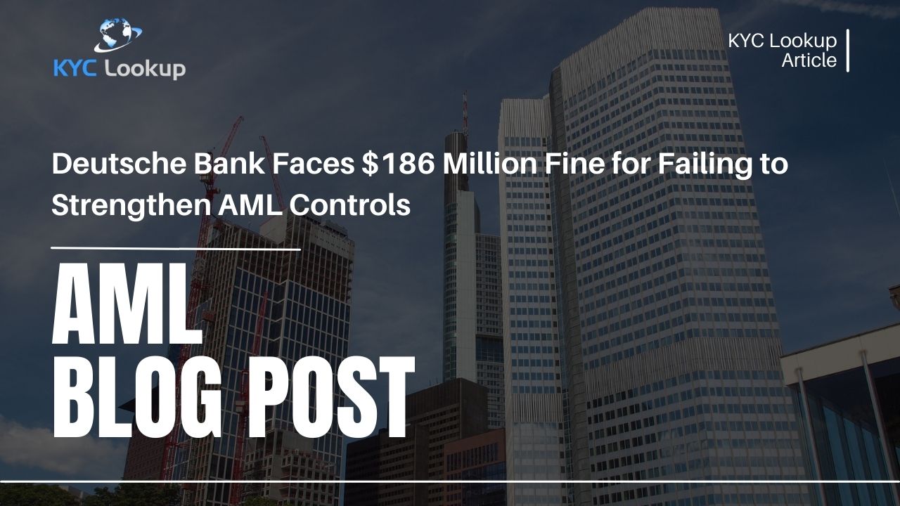 Deutsche Bank AML Compliance - $186 Million Fine for Failing to Strengthen AML Controls - KYC Lookup