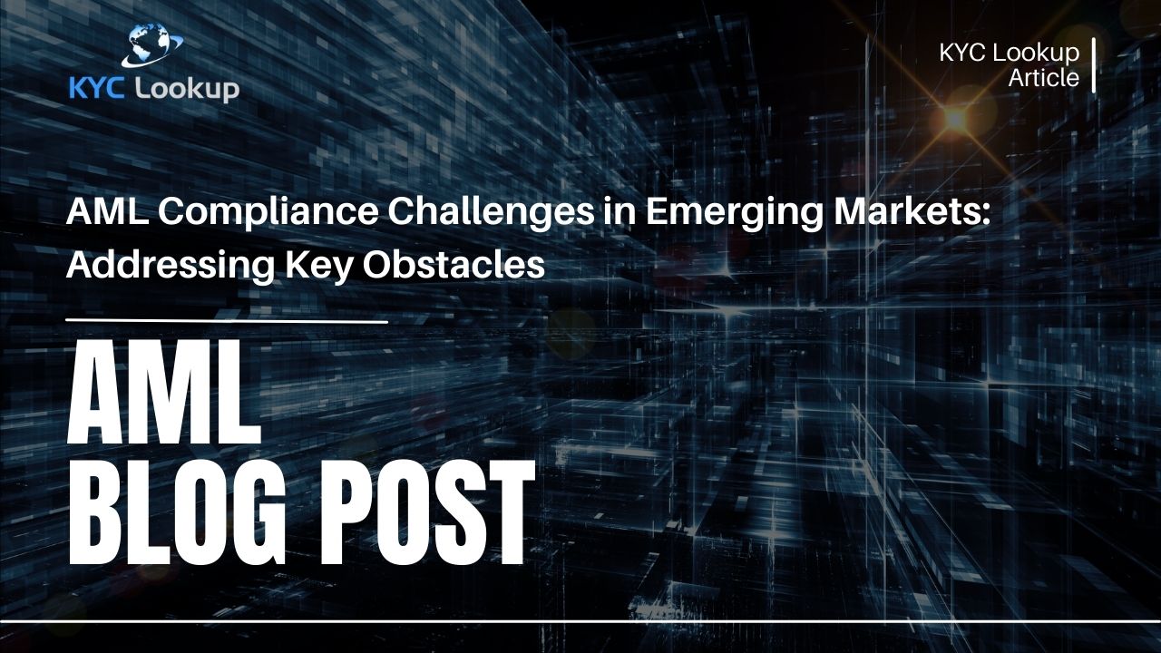 AML Compliance Challenges in Emerging Markets Addressing Key Obstacles - KYC Lookup