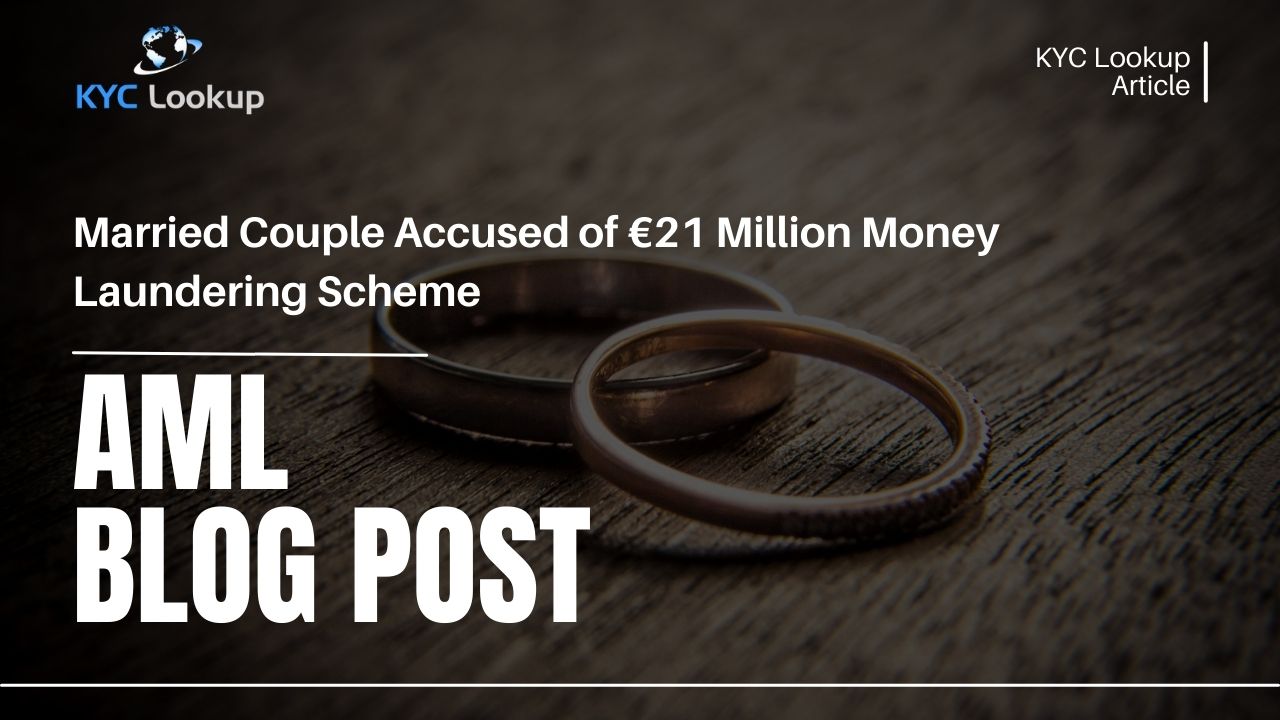 Married Couple Accused of €21 Million Money Laundering Scheme - KYC Lookup