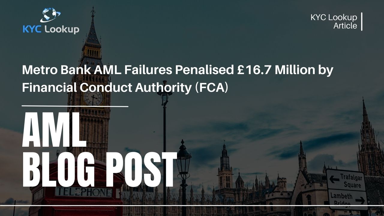 Metro Bank AML Failures Penalised £16.7 Million by Financial Conduct Authority (FCA) - KYC Lookup