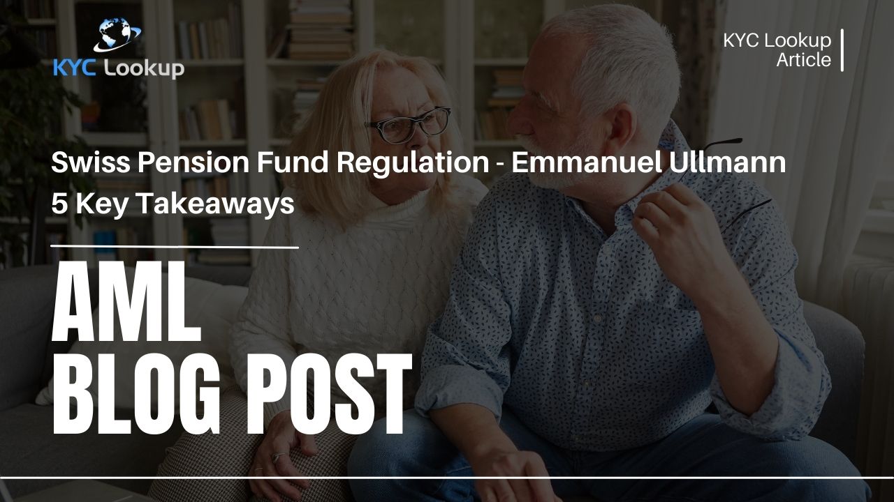 Swiss Pension Fund Regulation - Emmanuel Ullmann 5 Key Takeaways - KYC Lookup