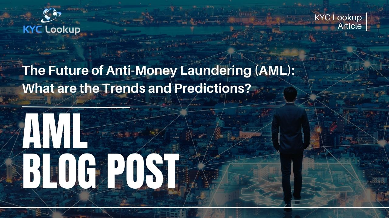 The Future of Anti-Money Laundering (AML) What are the Trends and Predictions - KYC Lookup