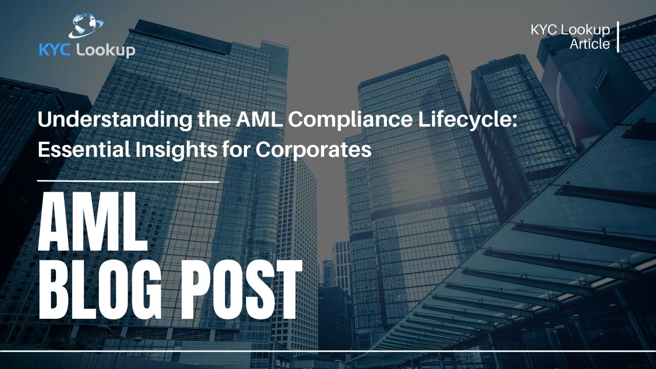 Understanding the AML Compliance Lifecycle Essential Insights for Corporates - KYC Lookup