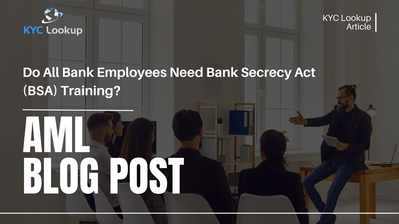 Do All Bank Employees Need Bank Secrecy Act (BSA) Training - KYC Lookup AML Online Training