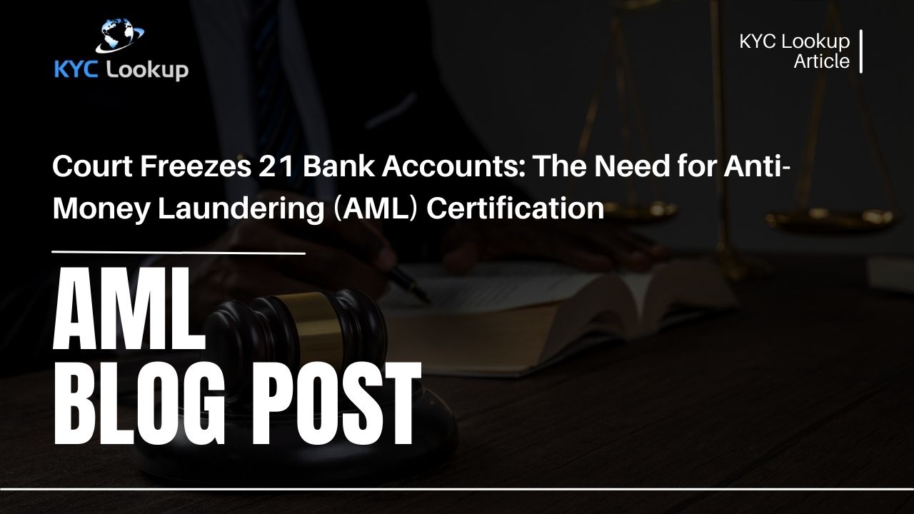 Court Freezes 21 Bank Accounts The Need for Anti-Money Laundering (AML) Certification - KYC Online Courses