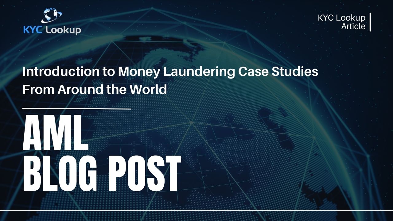 Introduction to Money Laundering Case Studies From Around the World - KYC Lookup AML Online Courses