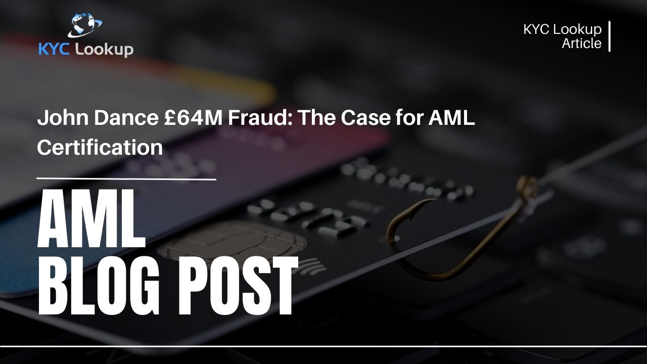 John Dance £64M Fraud The Case for AML Certification - KYC Lookup AML Online courses