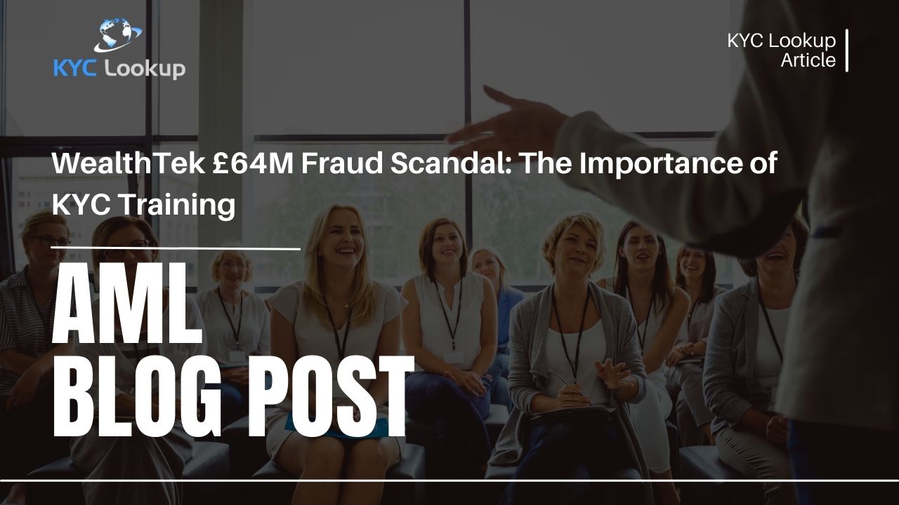 WealthTek £64M Fraud Scandal The Importance of KYC Training - KYC Lookup